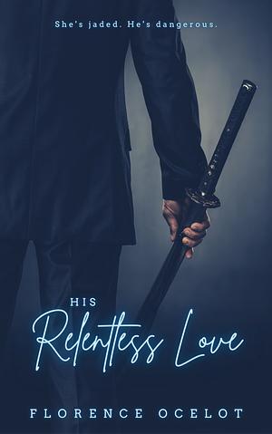 His Relentless Lover by Florence Ocelot