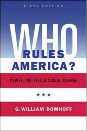 Who Rules America? Power, Politics and Social Change by G. William Domhoff