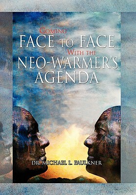 Coming Face to Face with the Neo-Warmer's Agenda by Dr Michael L. Faulkner