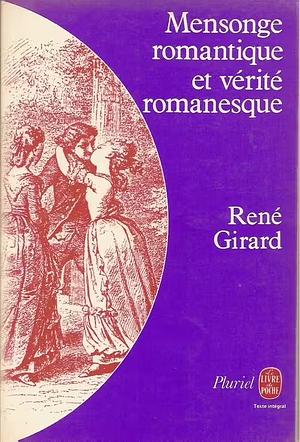 Mensonge romantique et vérité romanesque by René Girard