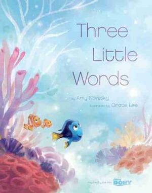 Three Little Words (Inspired by the film Finding Dory) by Amy Novesky, Grace Lee