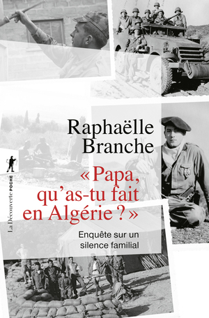 Papa, qu'as-tu fait en Algérie ? Enquête sur un silence familial by Raphaëlle Branche