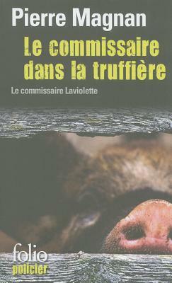 Le Commissaire Dans la Truffiere by Pierre Magnan