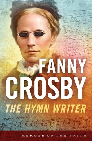 Fanny Crosby: The Hymn Writer by Bernard Ruffin