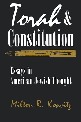 Torah and Constitution: Essays in American Jewish Thought by Milton R. Konvitz