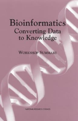 Bioinformatics: Converting Data to Knowledge by Commission on Life Sciences, National Research Council, Board on Biology