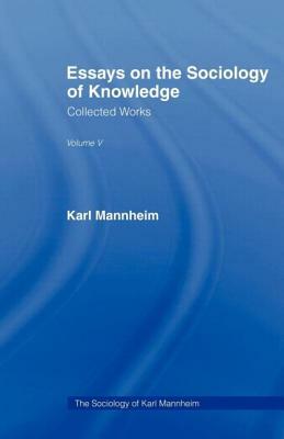 Essays Sociology Knowledge V 5 by Karl Mannheim