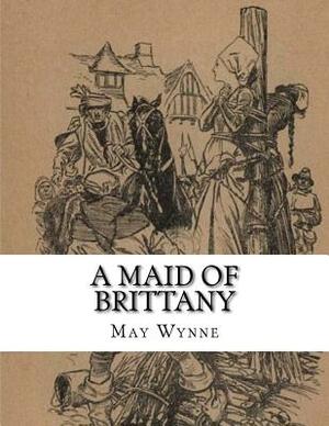 A Maid Of Brittany by May Wynne