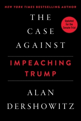 The Case Against Impeaching Trump by Alan Dershowitz