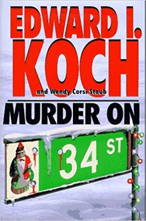 Murder on 34th Street by Wendy Corsi Staub, Edward I. Koch, Herbert Resnicow