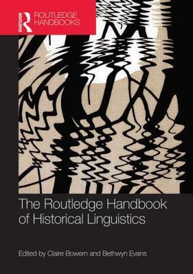 The Routledge Handbook of Historical Linguistics by Bethwyn Evans, Claire Bowern