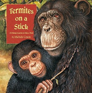 Termites on a Stick: A Chimp Learns to Use a Tool by Michele Coxon