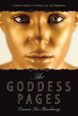 The Goddess Pages: A Divine Guide to Finding Love and Happiness by Laurie Sue Brockway