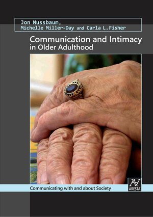 Communication And Intimacy In Older Adulthood by Michelle Miller-Day, Jon F. Nussbaum, Carla Fisher