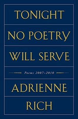 Tonight No Poetry Will Serve by Adrienne Rich