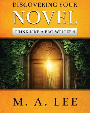 Discovering Your Novel by M.A. Lee