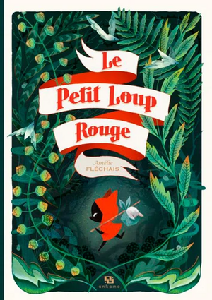 Le petit loup rouge by Amélie Fléchais