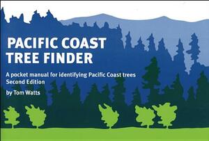 Pacific Coast Tree Finder: A Pocket Manual for Identifying Pacific Coast Trees by Tom Watts