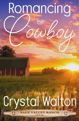 Romancing the Cowboy by Crystal Walton