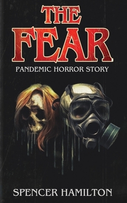 The Fear: A Pandemic Horror Novel by Spencer Hamilton
