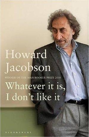 Whatever It Is, I Don't Like It: The Best of Howard Jacobson by Howard Jacobson