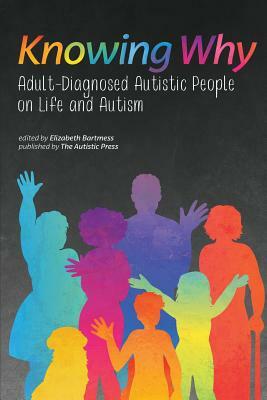 Knowing Why: Adult-Diagnosed Autistic People on Life and Autism by 
