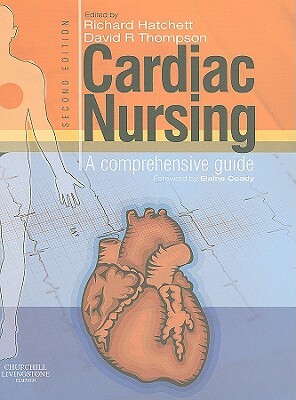 Cardiac Nursing: A Comprehensive Guide by David R. Thompson, Richard Hatchett