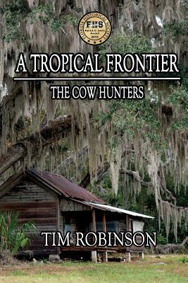 A Tropical Frontier: The Cow Hunters by Tim Robinson