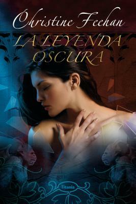 La Leyenda Oscura = Dark Legend by Christine Feehan