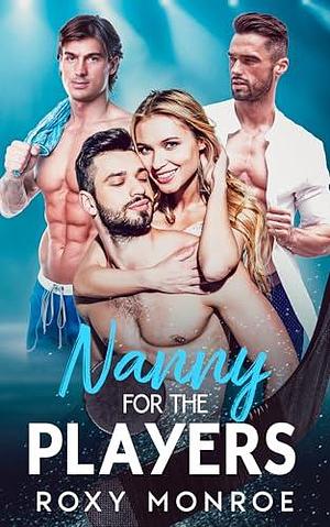 Nanny For The Players: A Reverse Harem Hockey Romance by Roxy Monroe, Roxy Monroe