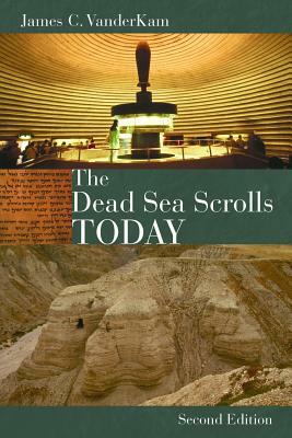 The Dead Sea Scrolls Today by James VanderKam