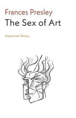 The Sex of Art by Frances Presley