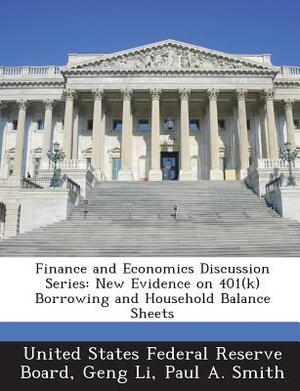 Finance and Economics Discussion Series: New Evidence on 401(k) Borrowing and Household Balance Sheets by Geng Li, Paul a. Smith