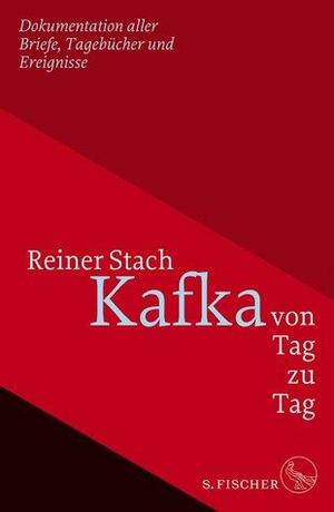 Kafka von Tag zu Tag: Dokumentation aller Briefe, Tagebücher und Ereignisse by Reiner Stach