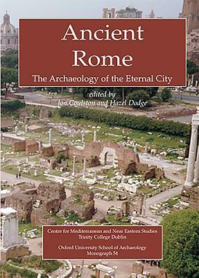 Ancient Rome: The Archaeology of the Eternal City by Hazel Dodge, J. C. Coulston