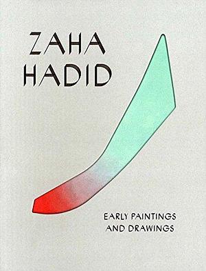 Zaha Hadid: Early Paintings and Drawings by Amira Gad, Agnes Gryczkowska