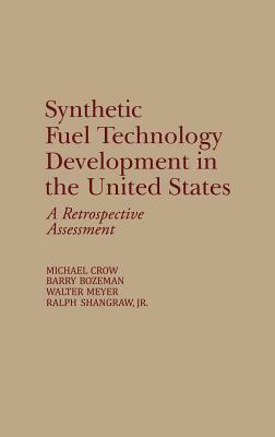 Synthetic Fuel Technology Development in the United States: A Retrospective Assessment by Walter Meyer, Michael Crow, Barry Bozeman