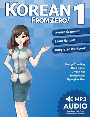Korean From Zero! 1: Master the Korean Language and Hangul Writing System with Integrated Workbook and Online Course by Reed Bullen, Sunhee Bong, George Trombley