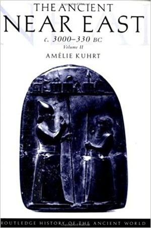 The Ancient near East C3000-330 BC: Vol II by Amélie Kuhrt