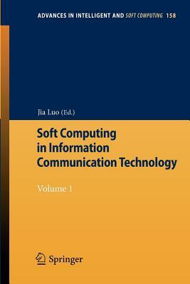 Soft Computing in Information Communication Technology: Volume 1 by 