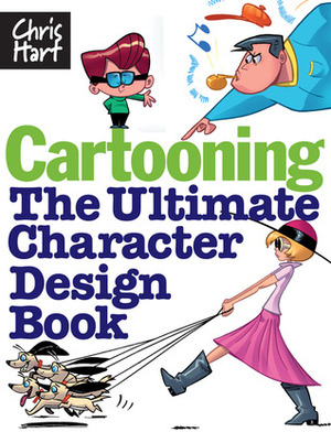 Cartooning: The Ultimate Character Design Book by Christopher Hart