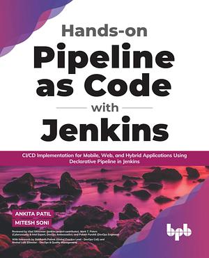 Hands-on Pipeline as Code with Jenkins: CI/CD Implementation for Mobile, Web, and Hybrid Applications Using Declarative Pipeline in Jenkins by Mitesh Soni, Ankita Pati