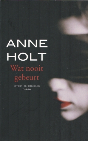 Wat nooit gebeurt by Anne Holt, Annemarie Smit