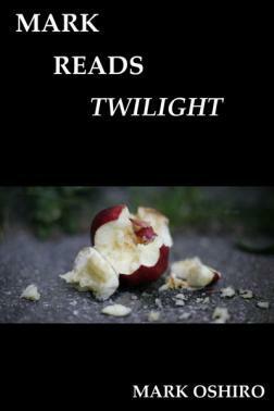 Mark Reads Twilight by Mark Oshiro
