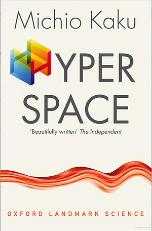 Hyperspace: A Scientific Odyssey through Parallel Universes, Time Warps and the Tenth Dimension by Michio Kaku