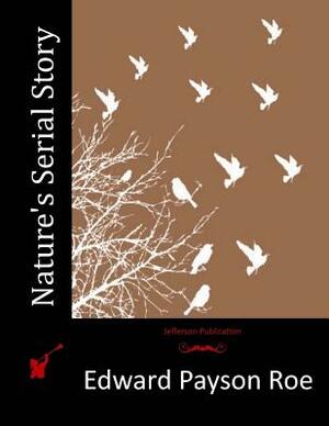 Nature's Serial Story by Edward Payson Roe