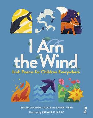 I Am The Wind  by Ashwin Chacko, Lucinda Jacob, Sarah Webb