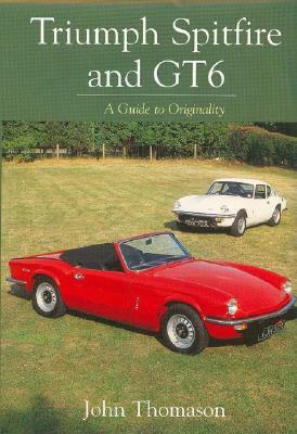 Triumph Spitfire and GT6: A Guide to Originality by John Thomason