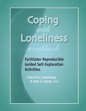 Coping with Loneliness Workbook: Facilitator Reproducible Guided Self-Exploration Activities by John J. Liptak, Ester R. A. Leutenberg