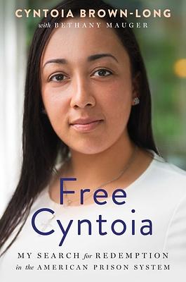 Free Cyntoia: My Search for Redemption in the American Prison System by Cyntoia Brown-Long